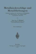 Metallniederschläge und Metallfärbungen Praktische Anleitung für Galvaniseure und Metallfärber der Schmuckwaren- und sonstiger Metall verarbeitenden Industrien