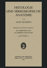 Histologie und Mikroskopische Anatomie : Erster und Zweiter Abschnitt. Das Mikroskop und Allgemeine Histologie