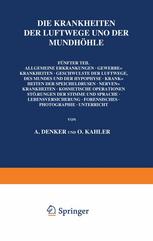 Die Krankheiten der Luftwege und der Mundhöhle : Fünfter Teil: Allgemeine Erkrankungen · Gewerbekrankheiten · Geschwülste der Luftwege, des Mundes und der Hypophyse · Krankheiten der Speicheldrüsen · Nervenkrankheiten · Kosmetische Operationen Störungen der Stimme und Sprache · Lebensversicherung · Forensisches · Photographie · Unterricht