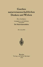 Goethes naturwissenschaftliches Denken und Wirken : Drei Aufsätze