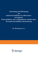 Entstehung und Rückgang des landwirtschaftlichen Großbetriebes in England : Wirtschaftliche und sozialpolitische Studien über die landwirtschaftliche Betriebsfrage