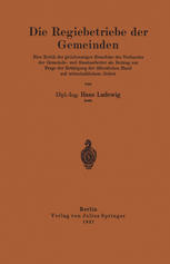 Die Regiebetriebe der Gemeinden Eine Kritik der gleichnamigen Broschüre des Verbandes der Gemeinde- und Staatsarbeiter als Beitrag zur Frage der Betätigung der öffentlichen Hand auf wirtschaftlichem Gebiet