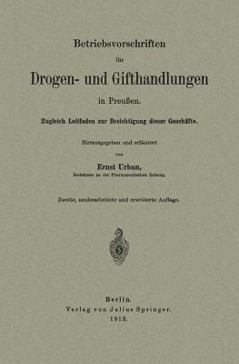 Betriebsvorschriften für Drogen- und Gifthandlungen in Preußen : Zugleich Leitfaden zur Besichtigung dieser Geschäfte