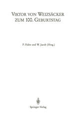 Viktor von Weizsäcker zum 100. Geburtstag : Beiträge zum Symposion der Universität Heidelberg (1.-3.5.1986) sowie der 24. Arbeitstagung des Deutschen Kollegiums für Psychosomatische Medizin (5. 3. 1986) und der 36. Lindauer Psychotherapiewochen (19. 4. 1986)