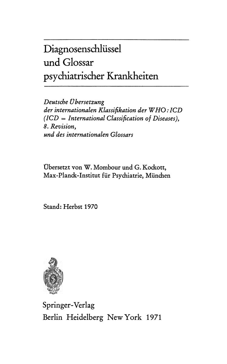 Diagnosenschlüssel und Glossar psychiatrischer Krankheiten Deutsche Übersetzung der internationalen Klassifikation der WHO: ICD (ICD--International classification of diseases), 8th Revision, und des internattionalen Glossars.