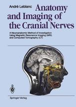 Anatomy and Imaging of the Cranial Nerves : a Neuroanatomic Method of Investigation Using Magnetic Resonance Imaging (MRI) and Computed Tomography (CT)