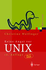 Keine Angst vor UNIX : Ein Lehrbuch für Einsteiger in UNIX, Linux, Solaris, HP-UX, AIX und andere UNIX-Derivate