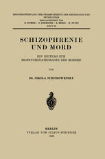 Schizophrenie und Mord Ein Beitrag zur Biopsychopathologie des Mordes