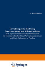 Verwaltung Justiz Rechtsweg Staatsverwaltung und Selbstverwaltung nach englischen und deutschen Verhältnissen mit besonderer Rücksicht auf Verwaltungsreformen und Kreis-Ordnungen in Preußen