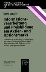 Informationsverarbeitung und Preisbildung am Aktien- und Optionsmarkt Eine empirische Intraday-Untersuchung zur Preisanpassungsgeschwindigkeit an schweizerischen und deutschen Aktien- und Optionsmärkten