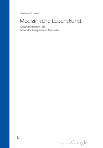 Medizinische Lebenskunst Gesundheitslehre und Gesundheitsregimen im Mittelalter