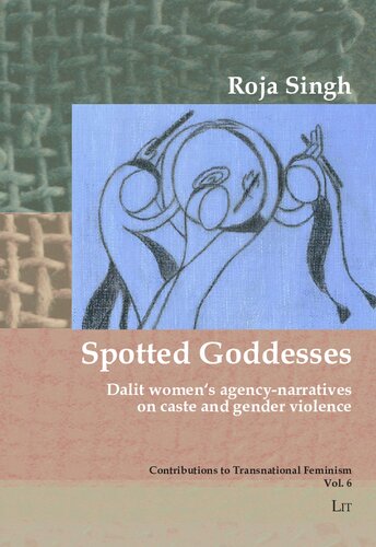 Spotted goddesses Dalit women's agency-narratives on caste and gender violence