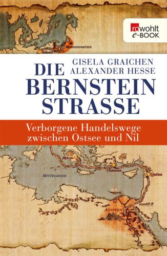 Die Bernsteinstraße Verborgene Handelswege zwischen Ostsee und Nil