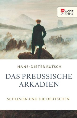 Das preußische Arkadien Schlesien und die Deutschen