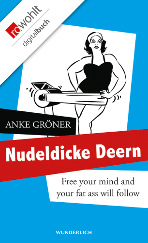 Nudeldicke Deern Free your mind and your fat ass will follow