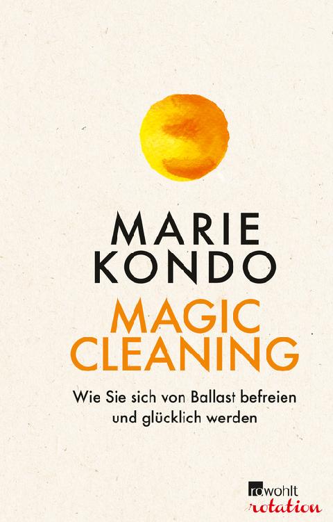 Magic Cleaning. Wie Sie sich von Ballast befreien und glücklich werden