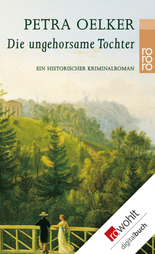 Die ungehorsame Tochter Ein historischer Kriminalroman