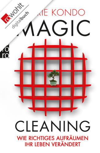 Magic Cleaning Wie richtiges Aufräumen Ihr Leben verändert