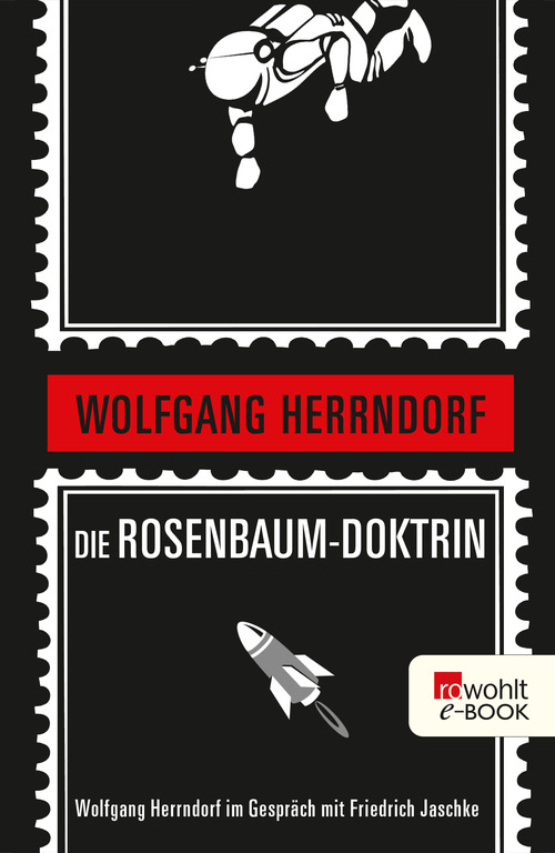 Die Rosenbaum-Doktrin. Rowohlt E-Book Only Wolfgang Herrndorf im Gespräch mit Friedrich Jaschke