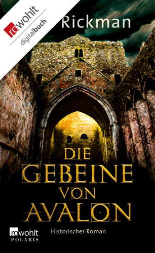 Die Gebeine von Avalon Aus den höchst vertraulichen Papieren des Dr. John Dee, Astrologe und Berater Ihrer Majestät, der Königin