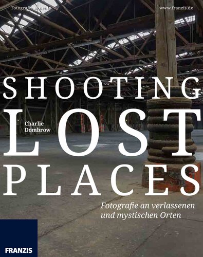 Shooting lost places Fotografie an verlassenen und mystischen Orten