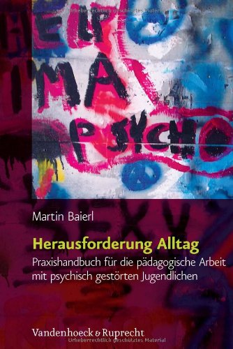 Herausforderung Alltag : Praxishandbuch für die pädagogische Arbeit mit psychisch gestörten Jugendlichen ; mit 54 Tab.