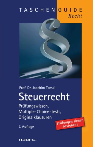 Steuerrecht Prüfungswissen, Multiple-Choice-Tests und Klausuraufgaben ; [Prüfungen sicher bestehen!]