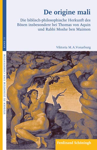 De origine mali Die biblisch-philosophische Herkunft des Bösen insbesondere bei Thomas von Aquin und Rabbi Moshe ben Maimon