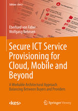 Secure ICT Service Provisioning for Cloud, Mobile and Beyond : a Workable Architectural Approach Balancing Between Buyers and Providers