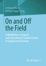 On and off the field : Fussballkultur in England und Deutschland = Football culture in England and Germany