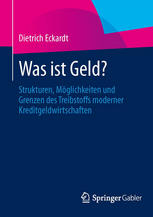 Was ist Geld? Strukturen, Möglichkeiten und Grenzen des Treibstoffs moderner Kreditgeldwirtschaften