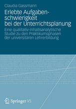 Erlebte Aufgabenschwierigkeit bei der Unterrichtsplanung : Eine qualitativ-inhaltsanalytische Studie zu den Praktikumsphasen der universitären Lehrerbildung