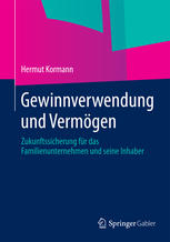 Gewinnverwendung und Vermögen : Zukunftssicherung für das Familienunternehmen und seine Inhaber