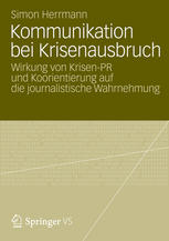 Kommunikation bei Krisenausbruch : Wirkung von Krisen-PR und Koorientierung auf die journalistische Wahrnehmung.