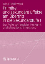Primäre und sekundäre Effekte am Öbertritt in die Sekundarstufe I : Zur Rolle von sozialer Herkunft und Migrationshintergrund