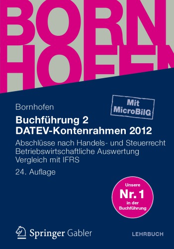 Buchführung : mit EDV-Kontierung ; nach dem Bilanzrichtlinien-Gesetz. 2, [1], DATEV-Kontenrahmen 2012 : Abschlüsse nach Handels- und Steuerrecht ; betriebswirtschaftliche Auswertung, Vergleich mit IFRS ; [Hauptband]