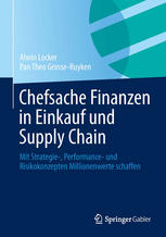 Chefsache Finanzen in Einkauf und Supply Chain mit Strategie-, Performance- und Risikokonzepten Millionenwerte schaffen