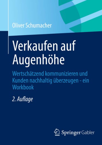 Verkaufen auf Augenhöhe Wertschätzend kommunizieren und Kunden nachhaltig überzeugen - ein Workbook