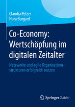 Co-Economy: Wertschöpfung im digitalen Zeitalter Netzwerke und agile Organisationsstrukturen erfolgreich nutzen