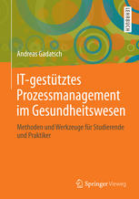 IT-gestütztes Prozessmanagement im Gesundheitswesen Methoden und Werkzeuge für Studierende und Praktiker