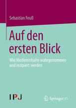 Auf den ersten Blick : Wie Medieninhalte wahrgenommen und rezipiert werden.