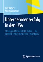 Unternehmenserfolg in den USA : Strategie, Markteintritt, Kultur - die grössten Fehler, die besten Praxistipps