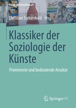 Klassiker der Soziologie der Künste : Prominente und bedeutende Ansätze