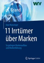 11 Irrtümer über Marken : So gelingen Markenaufbau und Markenführung