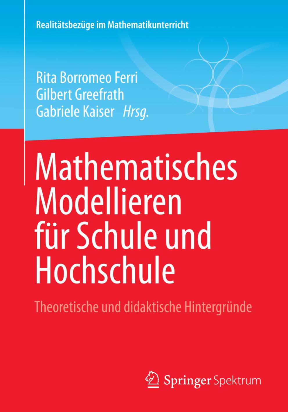 Mathematisches Modellieren für Schule und Hochschule : Theoretische und didaktische Hintergründe