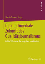 Die multimediale Zukunft des Qualitätsjournalismus : Public Value und die Aufgaben von Medien