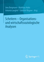 Scheitern : organisations- und wirtschaftssoziologische Analysen ; [anlässlich der internationalen DFG-Tagung "Scheitern - ein Desiderat der Moderne" im September 2011 an der Universität Hannover]