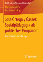 José Ortega y Gasset: Sozialpädagogik als politisches Programm Von Spanien nach Europa