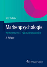 Markenpsychologie : Wie Marken wirken - Was Marken stark macht.