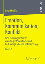 Emotion, Kommunikation, Konflikt : Eine historiographische, grundlagentheoretische und kulturvergleichende Untersuchung Band 2